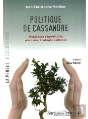 La Politique De Cassandre. Manisfeste Republicain Pour Une Ecologie Radicale
