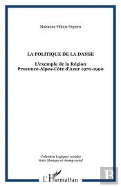 La Politique De La Danse - L'Exemple De La Region Provence-Alpes-Cote D'Azur 1970-1990