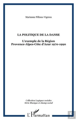 Bertrand.pt - La Politique De La Danse - L'Exemple De La Region Provence-Alpes-Cote D'Azur 1970-1990