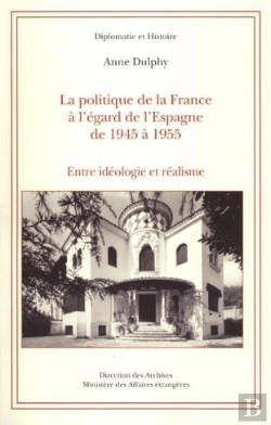 Bertrand.pt - La Politique De La France A L'Egard De L'Espagne De 1945 A 1955 - Entre Ideologie Et Realisme