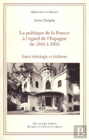La Politique De La France À L'Égard De L'Espagne De 1945 À 1955 : Entre Idéologie Et Réalisme