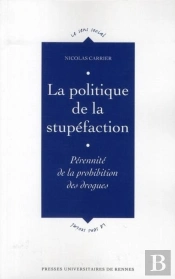 La Politique De La Stupéfaction ; Pérennité De La Prohibition Des Drogues