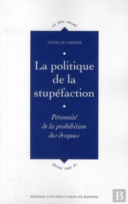 Bertrand.pt - La Politique De La Stupéfaction ; Pérennité De La Prohibition Des Drogues