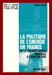 La Politique De L'Énergie En France De La Seconde Guerre Mondiale À L'Horizon 1985