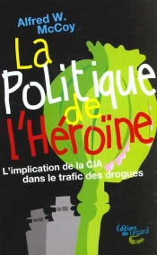 La Politique De L'Héroïne : L'Implication De La Cia Dans Le Trafic Des Drogues