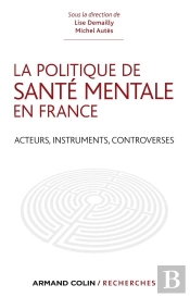 La Politique De Santé Mentale En France ; Acteurs, Instruments, Controverses
