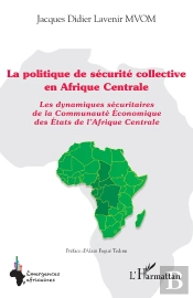 La Politique De Sécurité Collective En Afrique Centrale : Les Dynamiques Sécuritaires De La Communauté Econominque Des Etats De L'Afrique Centrale