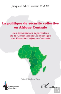 Bertrand.pt - La Politique De Sécurité Collective En Afrique Centrale : Les Dynamiques Sécuritaires De La Communauté Econominque Des Etats De L'Afrique Centrale