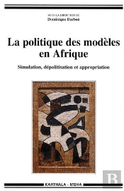 La Politique Des Modèles En Afrique ; Simulation, Dépolitisation Et Appropriation