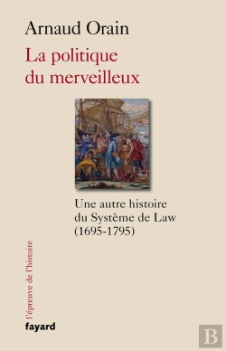 Bertrand.pt - La Politique Du Merveilleux ; Une Autre Histoire Du Système De Law (1695-1795)