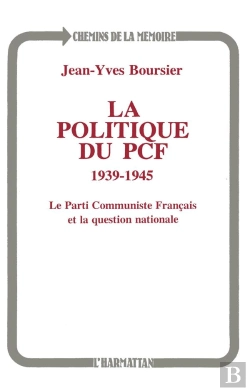 Bertrand.pt - La Politique Du Pcf, 1939-1945 ; Le Parti Communiste Français Et La Question Nationale