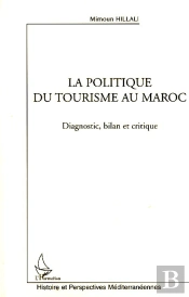 La Politique Du Tourisme Au Maroc ; Diagnostic, Bilan Et Critique