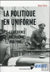 La Politique En Uniforme ; L'Expérience Brésilienne, 1960-1980