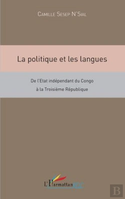 Bertrand.pt - La Politique Et Les Langues ; De L'État Indépendant Du Congo À La Troisième République