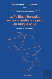 La Politique Française Sur Les Opérations De Paix En Afrique Noire : Analyses Et Perspectives