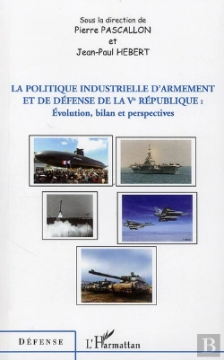 Bertrand.pt - La Politique Industrielle D'Armement Et De Défense De La V République : Évolution Bilan Et Perspectives