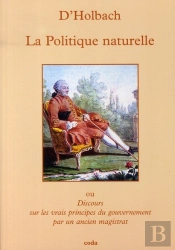 La Politique Naturelle ; Ou Discours Sur Les Vrais Principes Du Gouvernement Par Un Ancien Magistrat