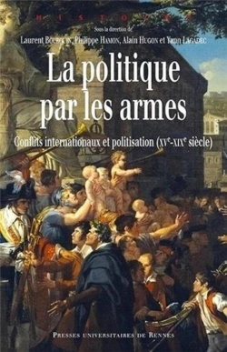 Bertrand.pt - La Politique Par Les Armes ; Conflits Internationaux Et Politisation (Xve-Xixe Siècle)