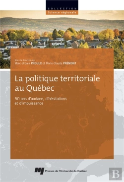 Bertrand.pt - La Politique Territoriale Au Québec ; 50 Ans D'Audace, D'Hésitations Et D'Impuissance