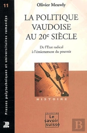 La Politique Vaudoise Au 20 Siècle ; De L'Etat Radical À L'Émiettement Du Pouvoir