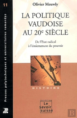 Bertrand.pt - La Politique Vaudoise Au 20 Siècle ; De L'Etat Radical À L'Émiettement Du Pouvoir