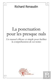 La Ponctuation Pour Les Presque Nuls ; Un Manuel Efficace Et Simple Pour Faciliter La Compréhension De Ses Textes