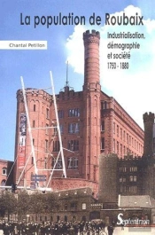 La Population De Roubaix : Industrialisation, Démographie Et Société. 1750 - 1880