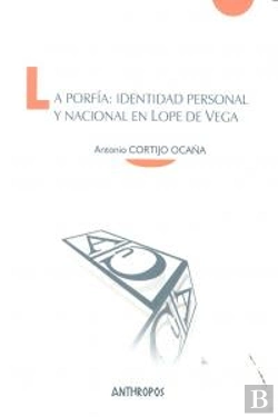 Bertrand.pt - La Porfía: Identidad Personal Y Nacional En Lope De Vega