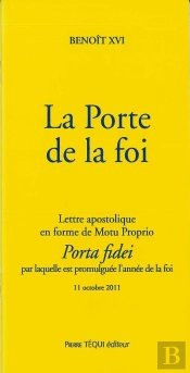 La Porte De La Foi - Porta Fidei : Lettre Apostolique En Forme De Motu Proprio