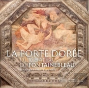 La Porte Dorée Du Chateau De Fontainebleau : Histoire Et Restauration
