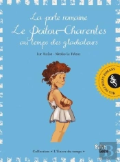 La Porte Romaine ; Le Poitou-Charentes Au Temps Des Gladiateurs