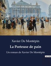 La Porteuse De Pain - Un Roman De Xavier De Montepin