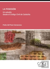 La Posesion. Un Estudio Desde El Codigo Civil De Cataluña