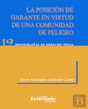 La Posición De Garante En Virtud De Una Comunidad De Peligro. Universidad Externado De Colombia, 2012.