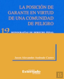 Bertrand.pt - La Posición De Garante En Virtud De Una Comunidad De Peligro. Universidad Externado De Colombia, 2012.