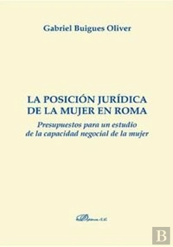 Bertrand.pt - La Posición Jurídica De La Mujer En Roma. Presupuestos Para Un Estudio De La Capacidad Negocial De L