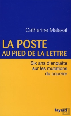 Bertrand.pt - La Poste Au Pied De La Lettre ; Six Ans D'Enquête Sur Les Mutations Du Courrier