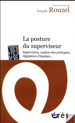 Bertrand.pt - La Posture Du Superviseur. Supervision, Analyse Des Pratiques ? Regulation D'Equi