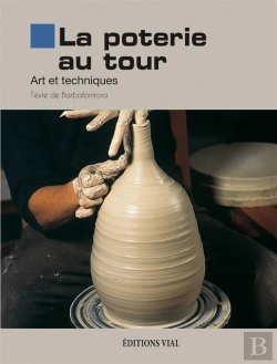 Bertrand.pt - La Poterie Au Tour ; Art Et Techniques