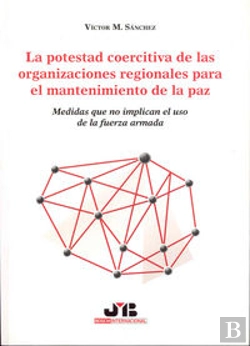 Bertrand.pt - La Potestad Coercitiva De Las Organizaciones Regionales Para El Mantenimiento De La Paz.