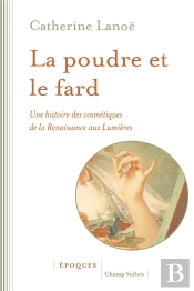 La Poudre Et Le Fard - Une Histoire Des Cosmetiques