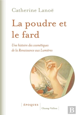 Bertrand.pt - La Poudre Et Le Fard - Une Histoire Des Cosmetiques