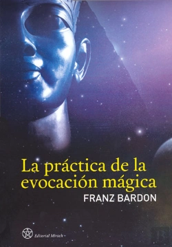 Bertrand.pt - La Práctica De La Evocación Mágica