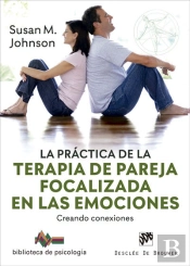 La Práctica De La Terapia De Pareja Focalizada En Las Emociones. Creando Conexiones