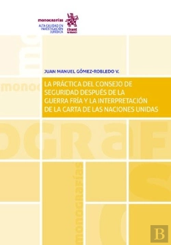 Bertrand.pt - La Práctica Del Consejo De Seguridad Después De La Guerra Fría Y La Interpretación De La Carta De La