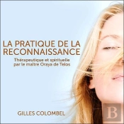La Pratique De La Reconnaissance ; Thérapeutique Et Spirituelle Par Le Maître Oraya De Telos