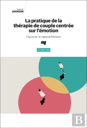 La Pratique De La Thérapie De Couple Centrée Sur L'Émotion : Façonner Le Rapprochement (3e Édition)