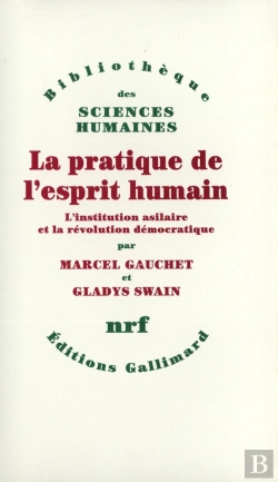 Bertrand.pt - La Pratique De L'Esprit Humain ; L'Institution Asilaire Et La Révolution Démocratique