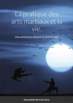 Bertrand.pt - La Pratique Des Arts Martiaux Et La Vie. - Une Pensee Peut Depasser La Vie Et La Mort