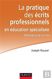 La Pratique Des Écrits Professionnels En Éducation Spécialisée ; Méthodes Et Cas Concrets